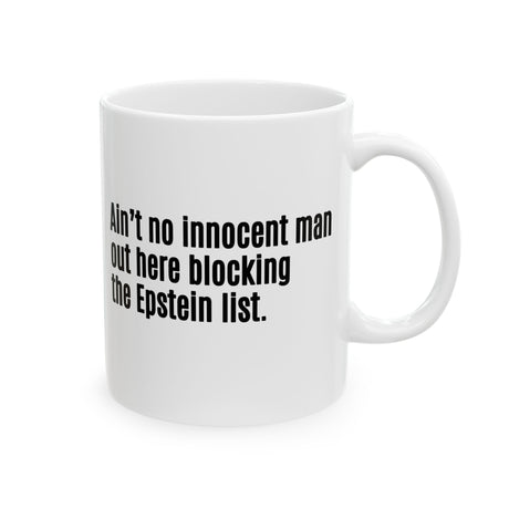 Ain’t No Innocent Man Out Here Blocking the Epstein List Mug 11oz (White & Black)-Mug-The Original God Ain't Petty But I Am