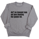 Ain’t No Innocent Man Out Here Blocking the Epstein List Unisex Sweatshirt-Sweatshirt-The Original God Ain't Petty But I Am