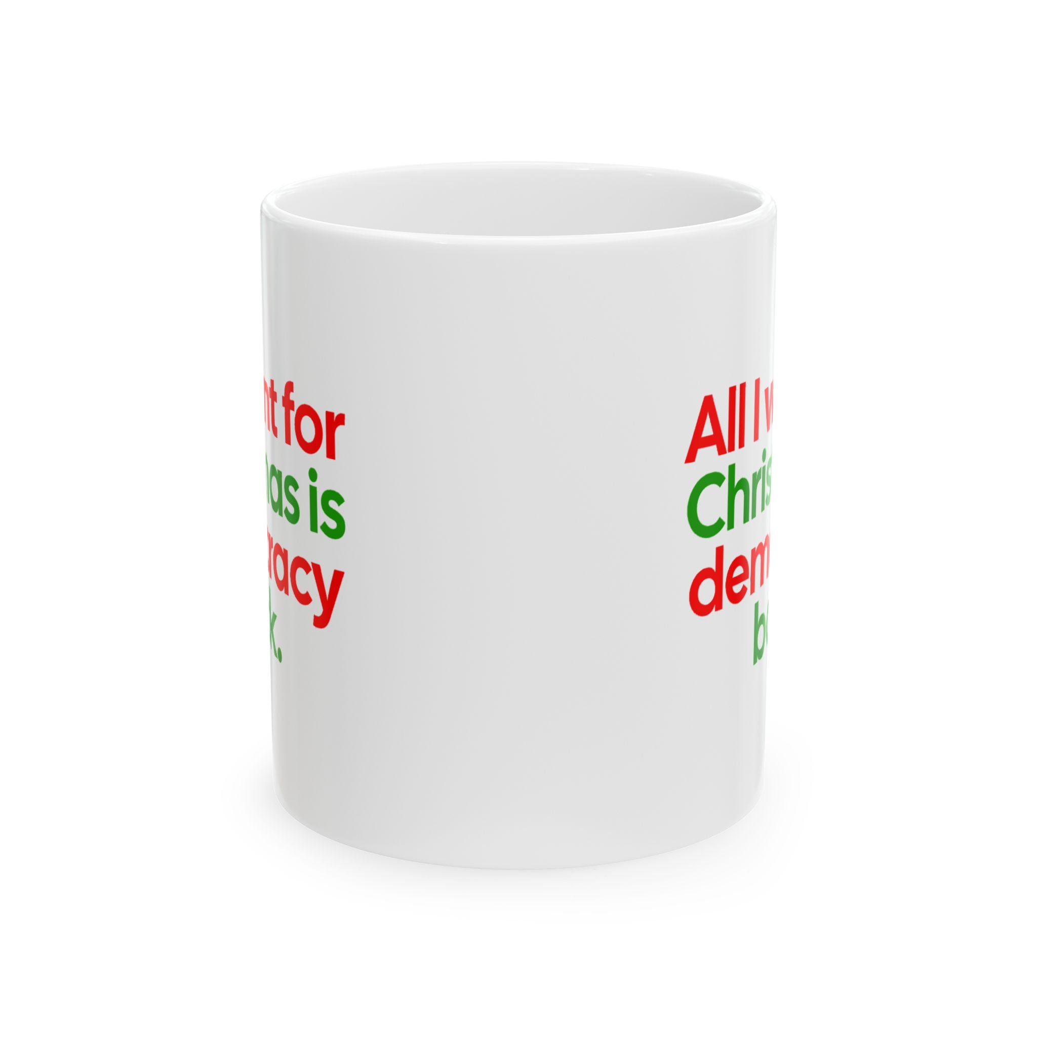 All I Want for Christmas Is Democracy Back Mug 11oz (Red & Green)-Mug-The Original God Ain't Petty But I Am