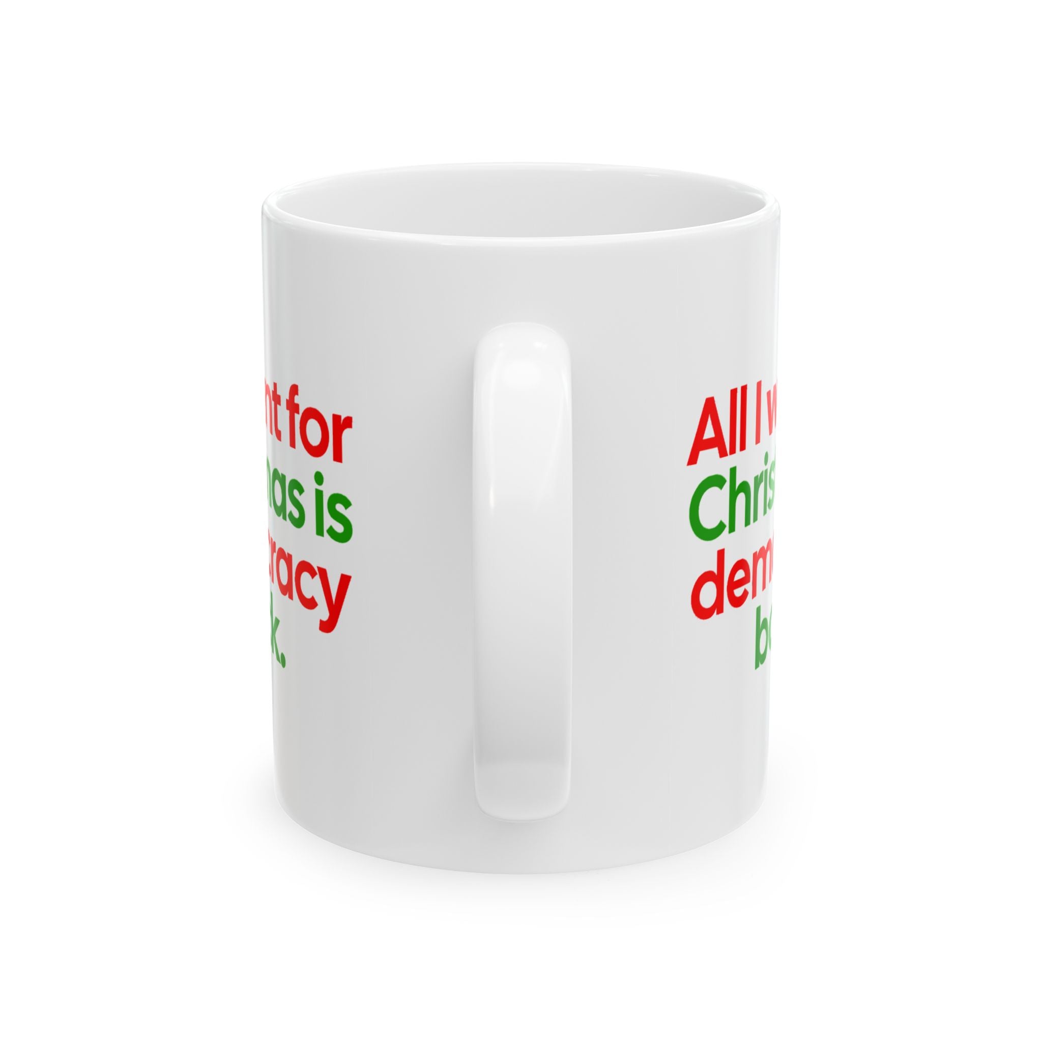 All I Want for Christmas Is Democracy Back Mug 11oz (Red & Green)-Mug-The Original God Ain't Petty But I Am