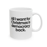 All I Want for Christmas Is Democracy Back Mug 11oz (White & Black)-Mug-The Original God Ain't Petty But I Am