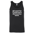 All I Want for Christmas Is Democracy Back Unisex Tank Top-T-Shirt-The Original God Ain't Petty But I Am