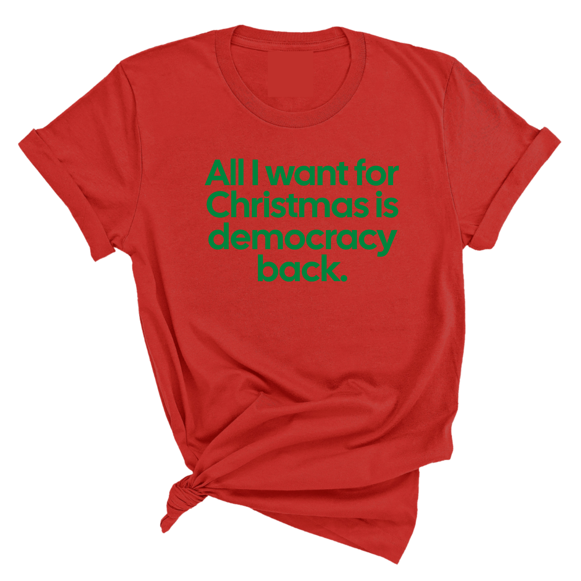 All I Want for Christmas Is Democracy Back Unisex Tee (Christmas Colors)-T-Shirt-The Original God Ain't Petty But I Am