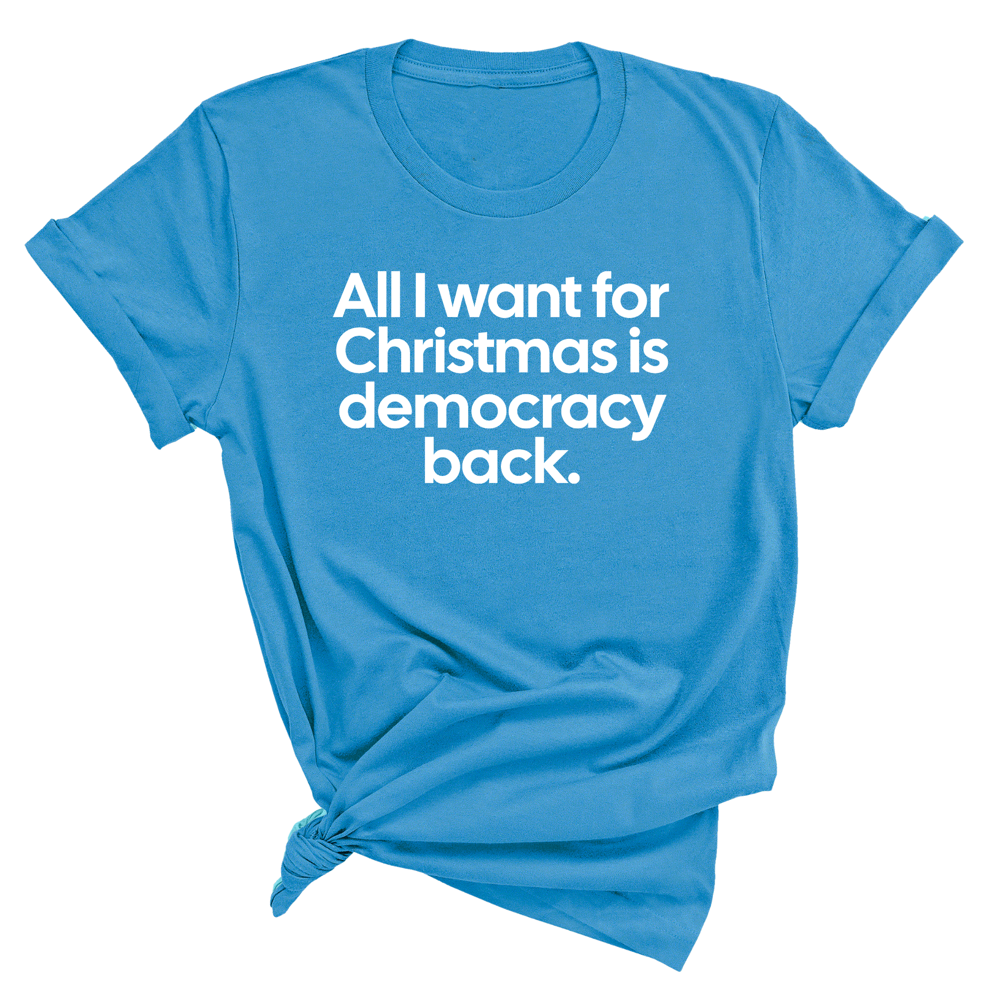 All I Want for Christmas Is Democracy Back Unisex Tee-T-Shirt-The Original God Ain't Petty But I Am