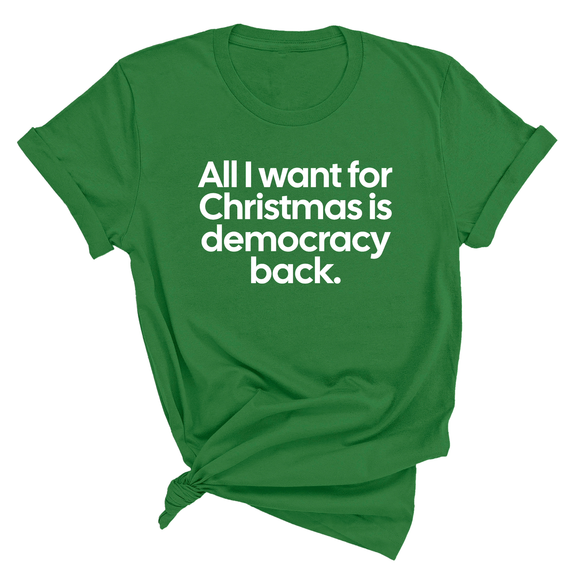 All I Want for Christmas Is Democracy Back Unisex Tee-T-Shirt-The Original God Ain't Petty But I Am