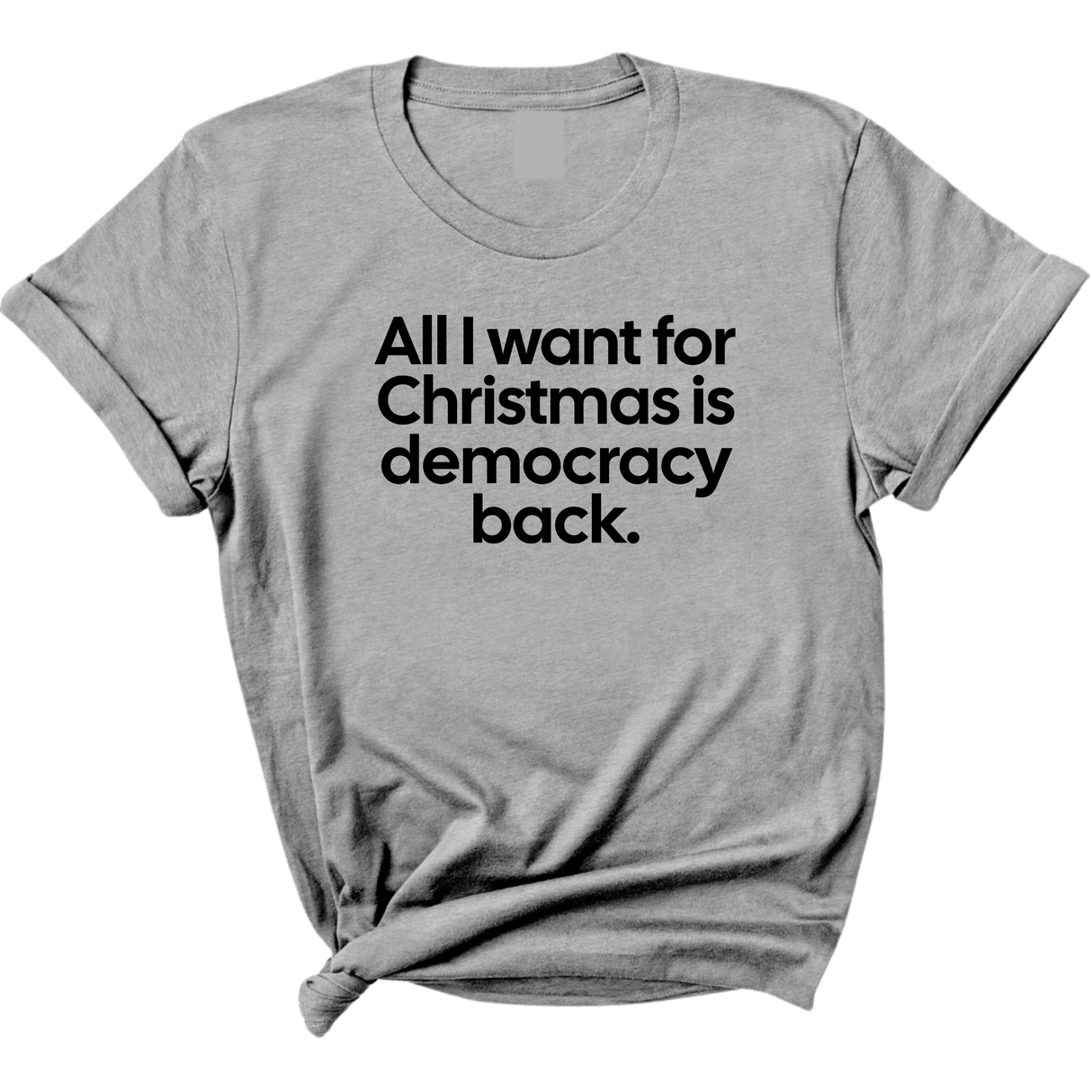 All I Want for Christmas Is Democracy Back Unisex Tee-T-Shirt-The Original God Ain't Petty But I Am