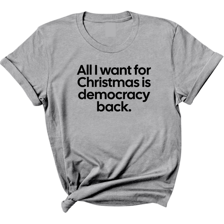All I Want for Christmas Is Democracy Back Unisex Tee-T-Shirt-The Original God Ain't Petty But I Am