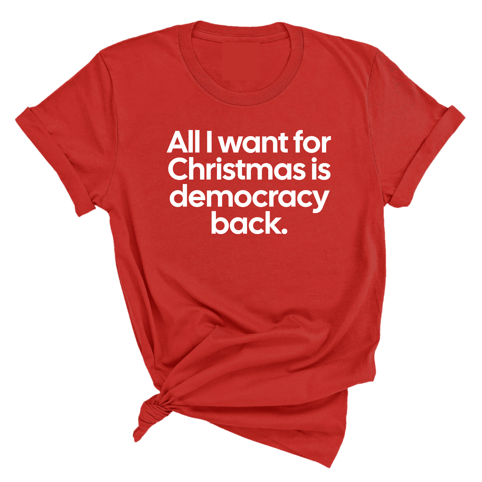 All I Want for Christmas Is Democracy Back Unisex Tee-T-Shirt-The Original God Ain't Petty But I Am