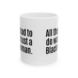 All They Had to Do Was Trust a Black Woman Mug 11oz (White & Black)-Mug-The Original God Ain't Petty But I Am