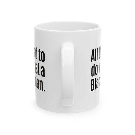 All They Had to Do Was Trust a Black Woman Mug 11oz (White & Black)-Mug-The Original God Ain't Petty But I Am