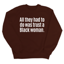 All They Had to Do Was Trust a Black Woman Unisex Sweatshirt-Sweatshirt-The Original God Ain't Petty But I Am