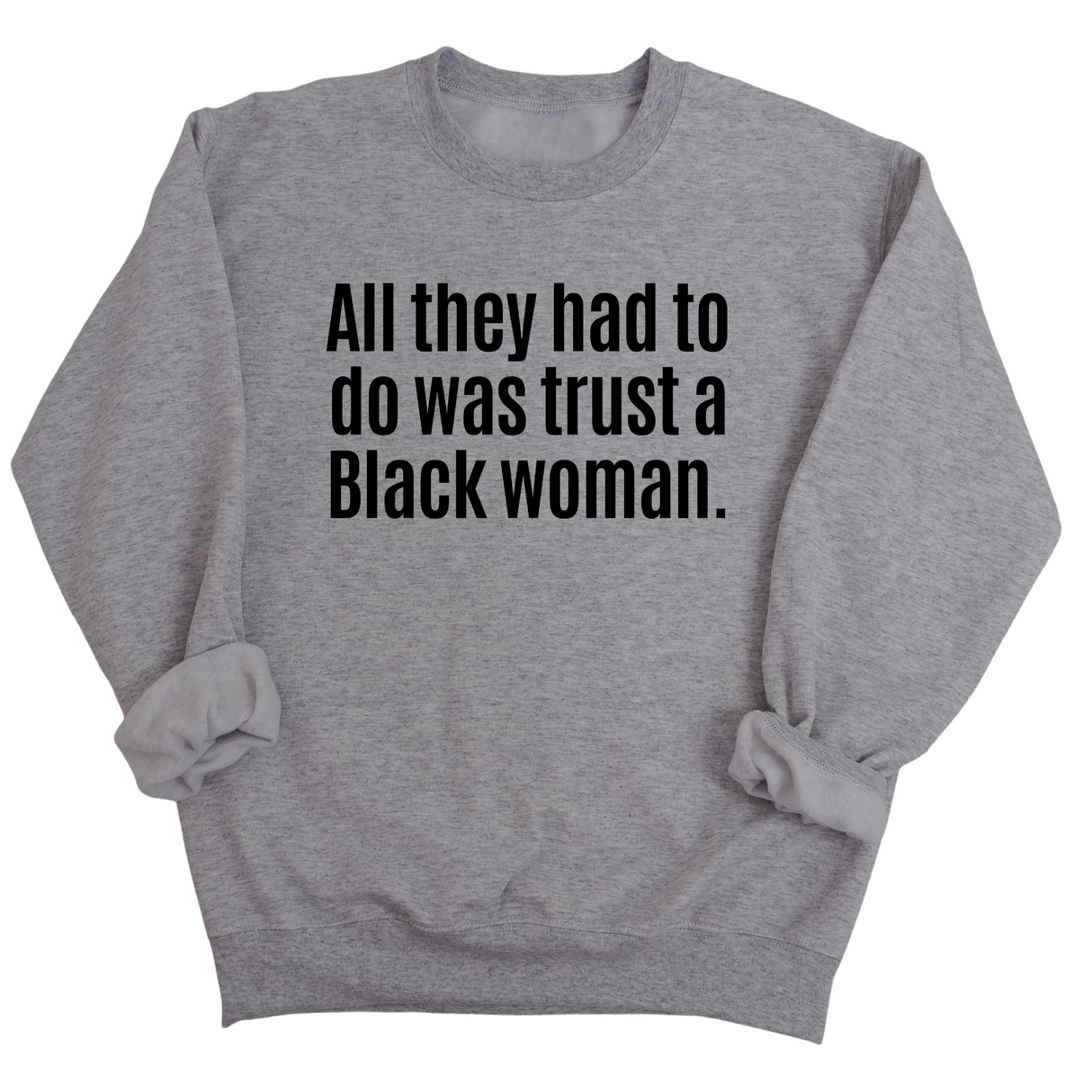 All They Had to Do Was Trust a Black Woman Unisex Sweatshirt-Sweatshirt-The Original God Ain't Petty But I Am