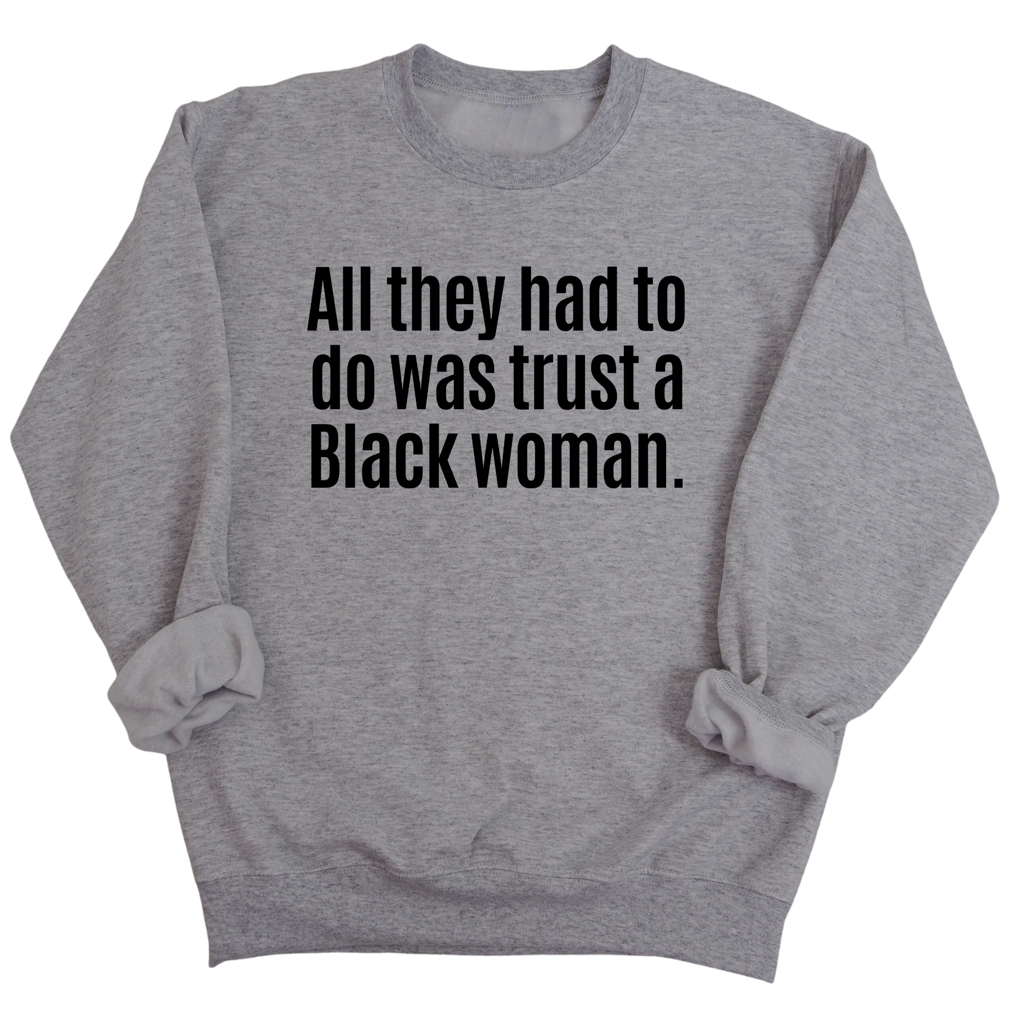 All They Had to Do Was Trust a Black Woman Unisex Sweatshirt-Sweatshirt-The Original God Ain't Petty But I Am
