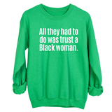 All They Had to Do Was Trust a Black Woman Unisex Sweatshirt-Sweatshirt-The Original God Ain't Petty But I Am