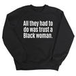All They Had to Do Was Trust a Black Woman Unisex Sweatshirt-Sweatshirt-The Original God Ain't Petty But I Am