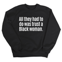 All They Had to Do Was Trust a Black Woman Unisex Sweatshirt-Sweatshirt-The Original God Ain't Petty But I Am