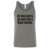 All They Had to Do Was Trust a Black Woman Unisex Tank Top-T-Shirt-The Original God Ain't Petty But I Am