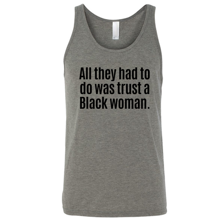 All They Had to Do Was Trust a Black Woman Unisex Tank Top-T-Shirt-The Original God Ain't Petty But I Am