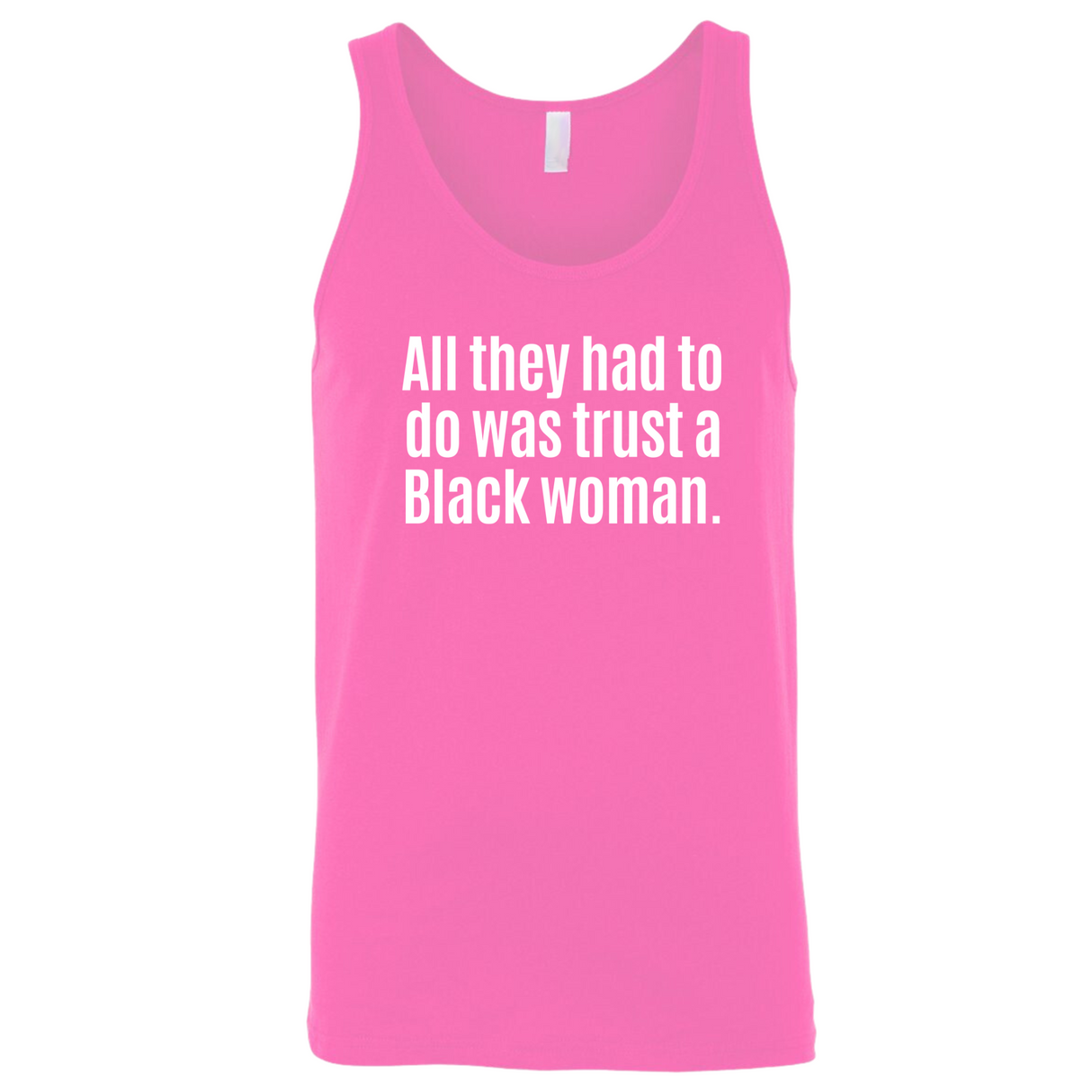 All They Had to Do Was Trust a Black Woman Unisex Tank Top-T-Shirt-The Original God Ain't Petty But I Am