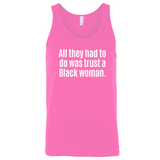 All They Had to Do Was Trust a Black Woman Unisex Tank Top-T-Shirt-The Original God Ain't Petty But I Am