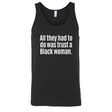All They Had to Do Was Trust a Black Woman Unisex Tank Top-T-Shirt-The Original God Ain't Petty But I Am