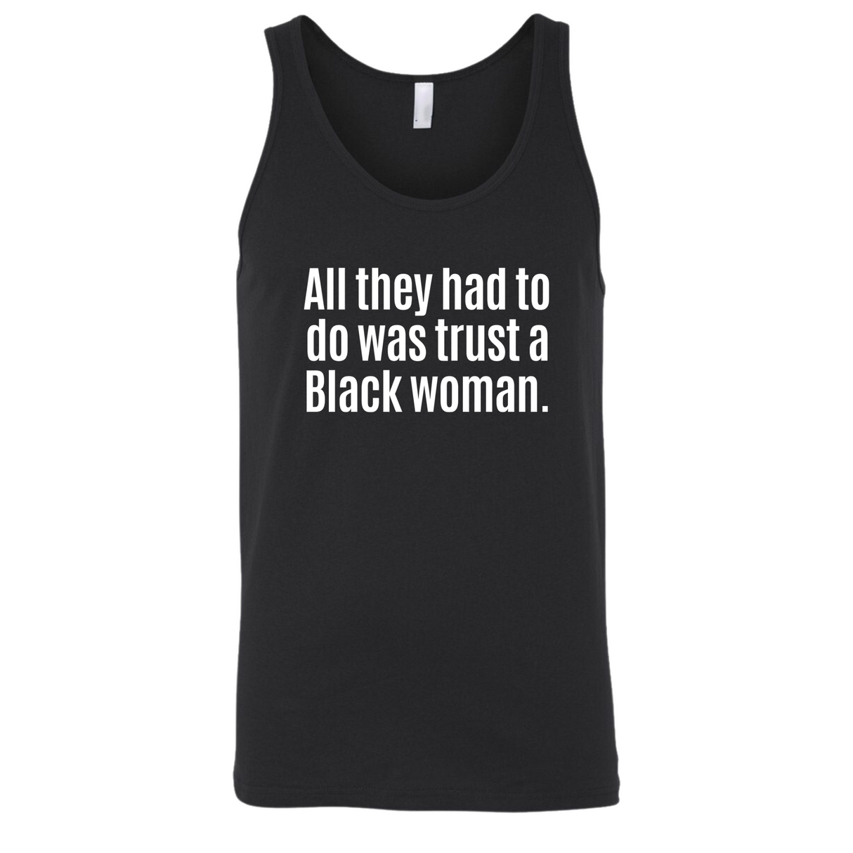 All They Had to Do Was Trust a Black Woman Unisex Tank Top-T-Shirt-The Original God Ain't Petty But I Am