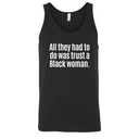 All They Had to Do Was Trust a Black Woman Unisex Tank Top-T-Shirt-The Original God Ain't Petty But I Am