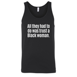 All They Had to Do Was Trust a Black Woman Unisex Tank Top-T-Shirt-The Original God Ain't Petty But I Am