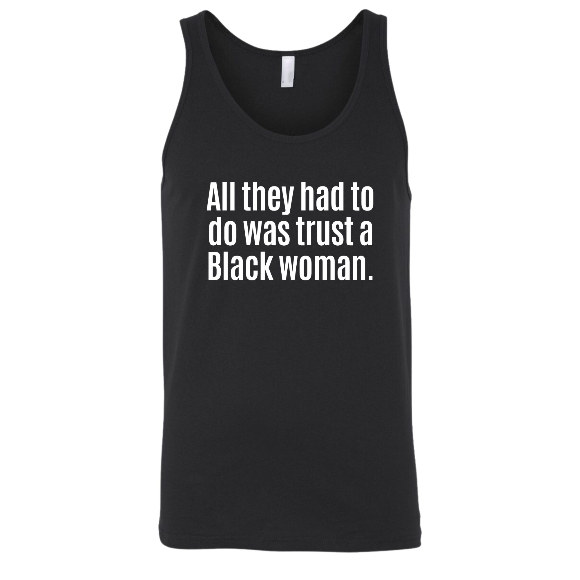 All They Had to Do Was Trust a Black Woman Unisex Tank Top-T-Shirt-The Original God Ain't Petty But I Am