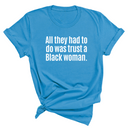 All They Had to Do Was Trust a Black Woman Unisex Tee-T-Shirt-The Original God Ain't Petty But I Am