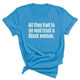 All They Had to Do Was Trust a Black Woman Unisex Tee-T-Shirt-The Original God Ain't Petty But I Am