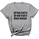 All They Had to Do Was Trust a Black Woman Unisex Tee-T-Shirt-The Original God Ain't Petty But I Am
