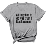 All They Had to Do Was Trust a Black Woman Unisex Tee-T-Shirt-The Original God Ain't Petty But I Am