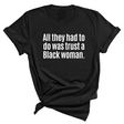 All They Had to Do Was Trust a Black Woman Unisex Tee-T-Shirt-The Original God Ain't Petty But I Am