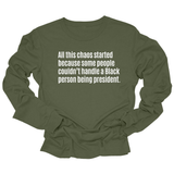 All This Chaos Started Because Some People Couldn’t Handle a Black Person Being President Unisex Long Sleeved Tee-Long Sleeved T-Shirt-The Original God Ain't Petty But I Am