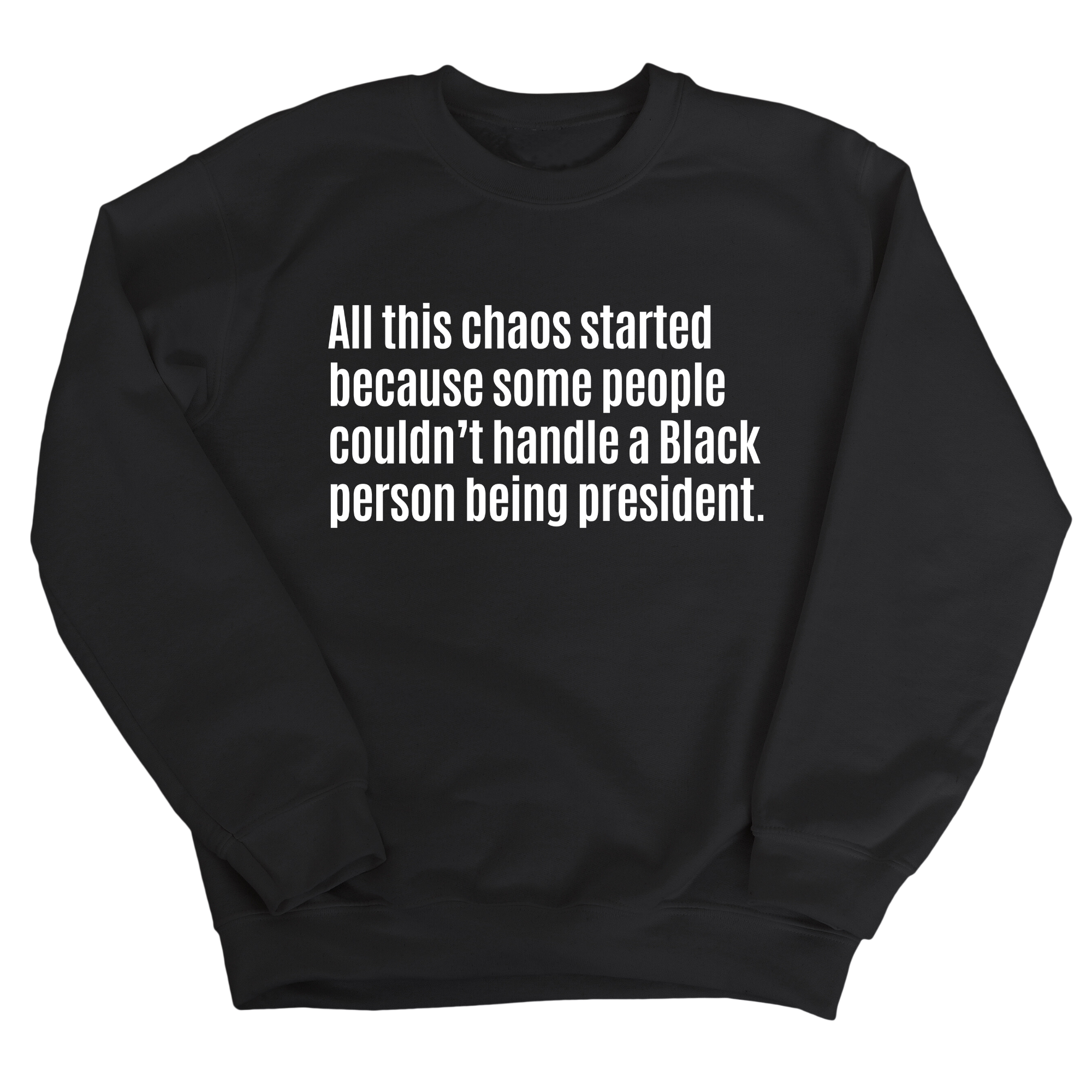All This Chaos Started Because Some People Couldn’t Handle a Black Person Being President Unisex Sweatshirt-Sweatshirt-The Original God Ain't Petty But I Am