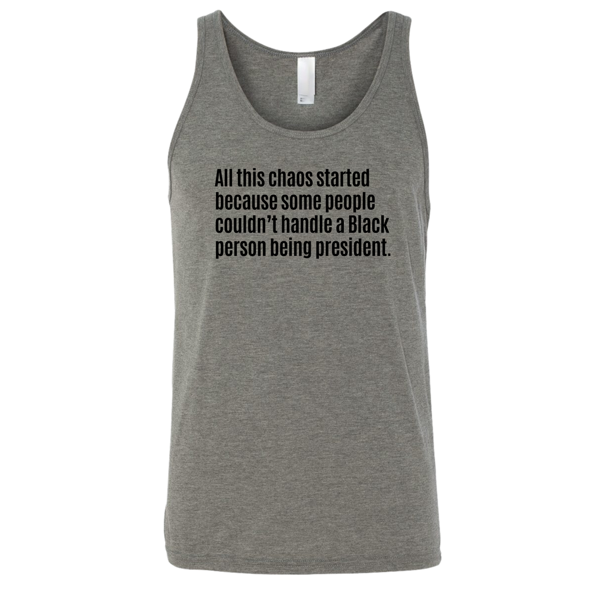 All This Chaos Started Because Some People Couldn’t Handle a Black Person Being President Unisex Tank Top-T-Shirt-The Original God Ain't Petty But I Am