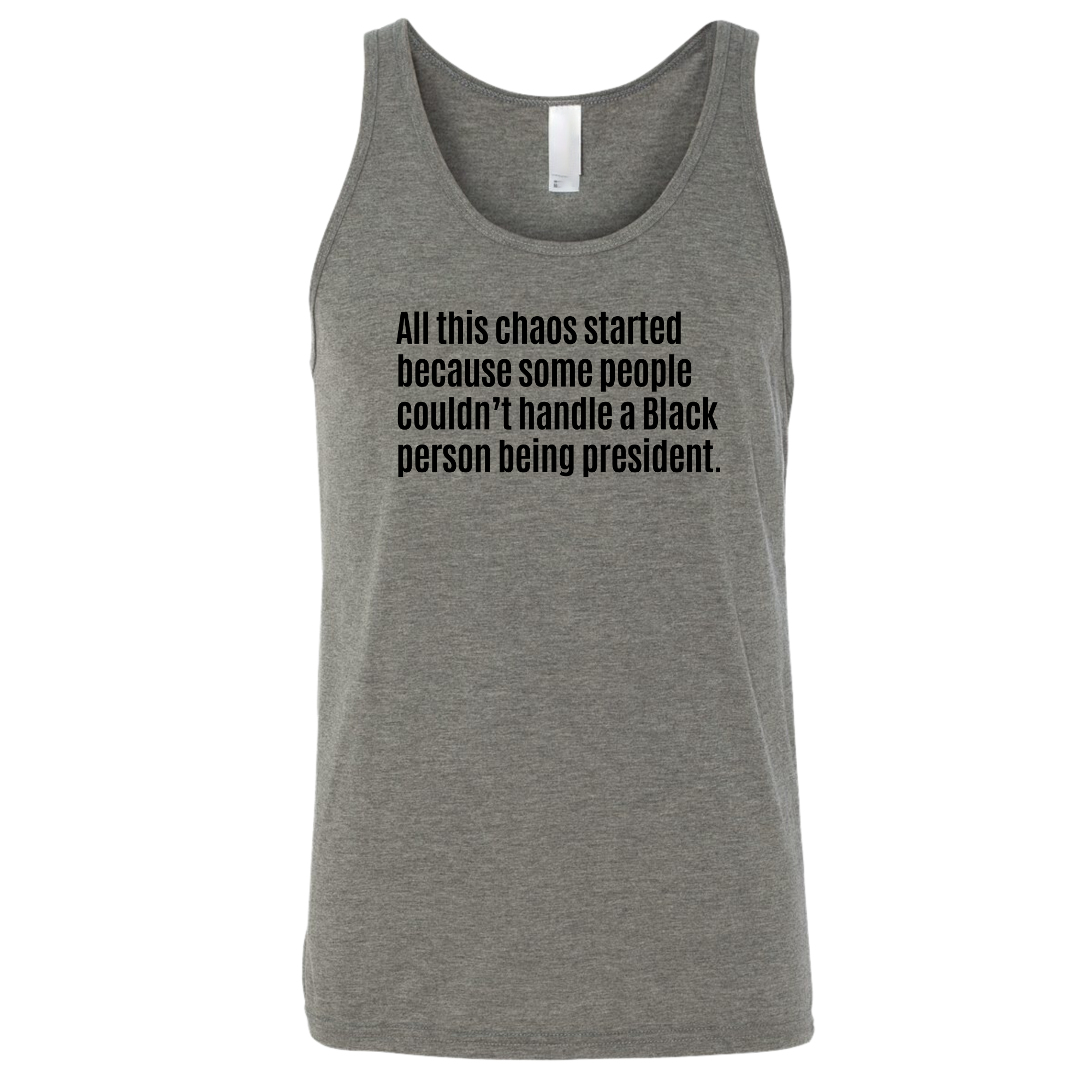 All This Chaos Started Because Some People Couldn’t Handle a Black Person Being President Unisex Tank Top-T-Shirt-The Original God Ain't Petty But I Am