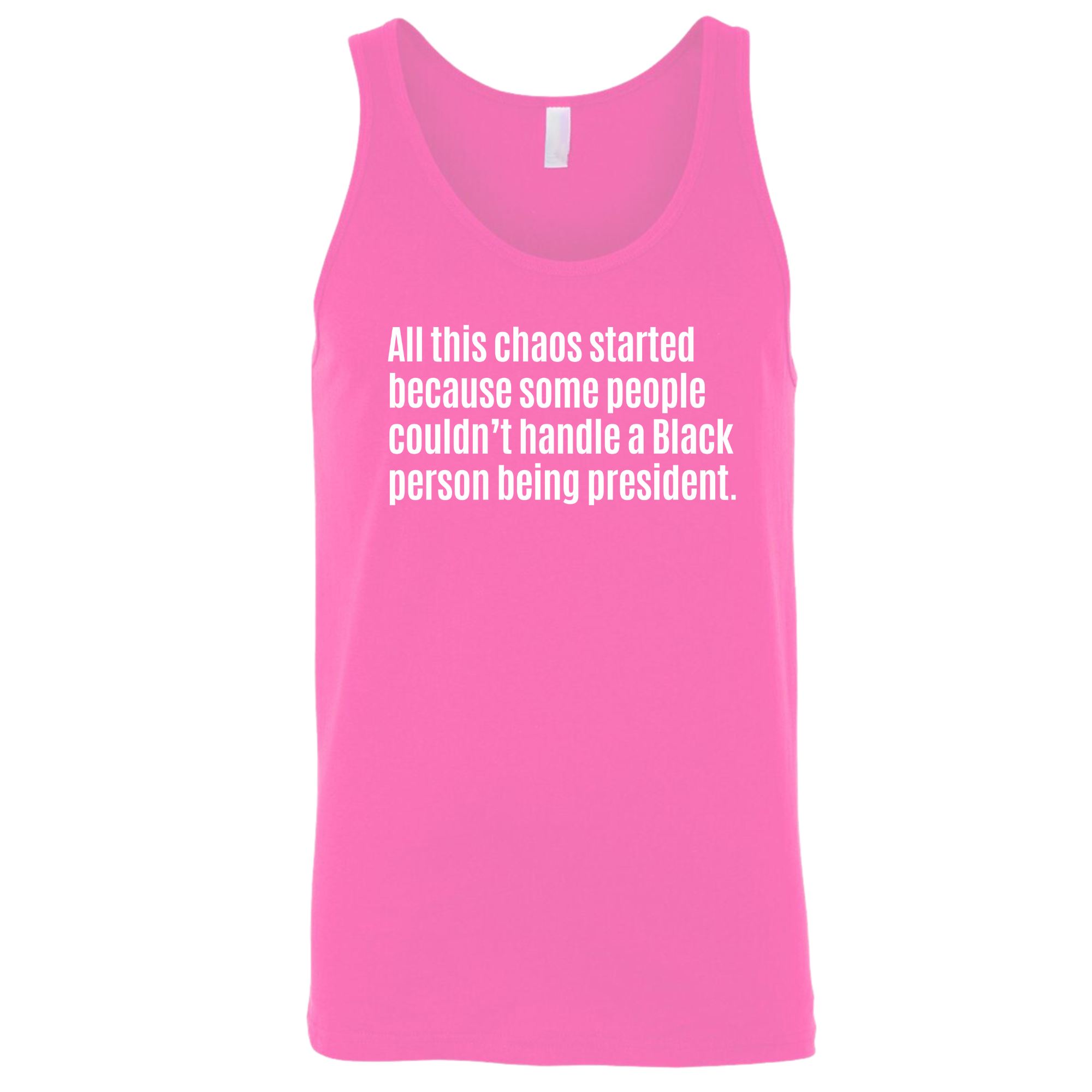 All This Chaos Started Because Some People Couldn’t Handle a Black Person Being President Unisex Tank Top-T-Shirt-The Original God Ain't Petty But I Am