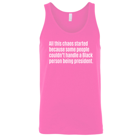 All This Chaos Started Because Some People Couldn’t Handle a Black Person Being President Unisex Tank Top-T-Shirt-The Original God Ain't Petty But I Am