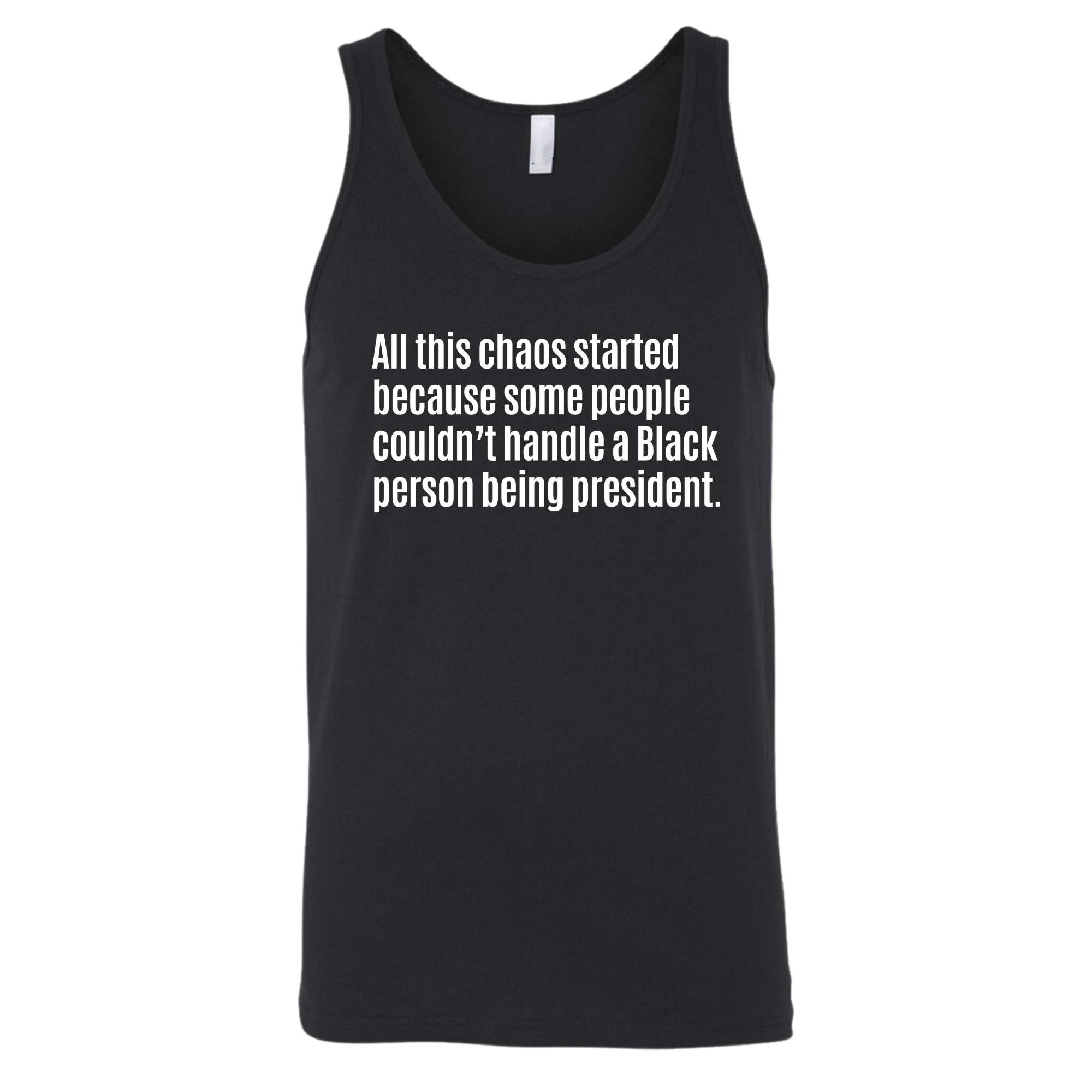 All This Chaos Started Because Some People Couldn’t Handle a Black Person Being President Unisex Tank Top-T-Shirt-The Original God Ain't Petty But I Am