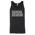 All This Chaos Started Because Some People Couldn’t Handle a Black Person Being President Unisex Tank Top-T-Shirt-The Original God Ain't Petty But I Am