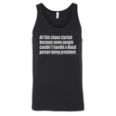 All This Chaos Started Because Some People Couldn’t Handle a Black Person Being President Unisex Tank Top-T-Shirt-The Original God Ain't Petty But I Am