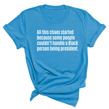 All This Chaos Started Because Some People Couldn’t Handle a Black Person Being President Unisex Tee-T-Shirt-The Original God Ain't Petty But I Am