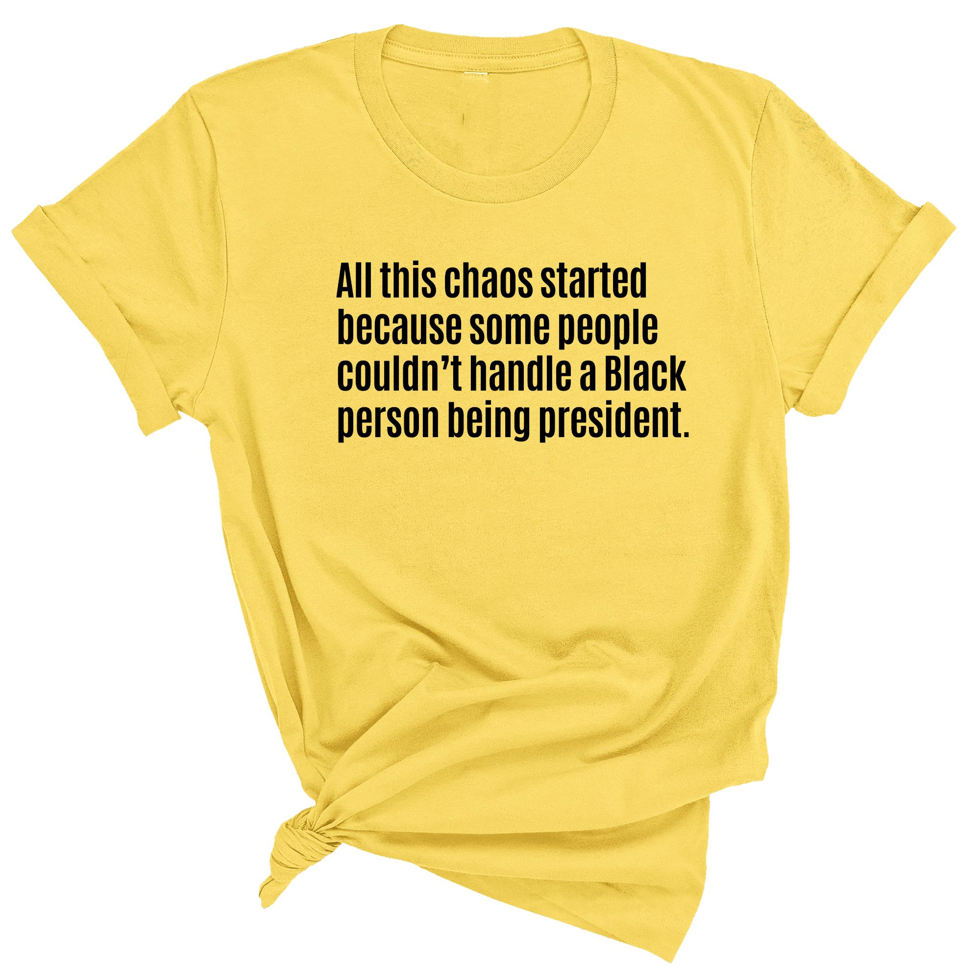 All This Chaos Started Because Some People Couldn’t Handle a Black Person Being President Unisex Tee-T-Shirt-The Original God Ain't Petty But I Am