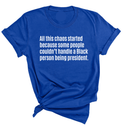 All This Chaos Started Because Some People Couldn’t Handle a Black Person Being President Unisex Tee-T-Shirt-The Original God Ain't Petty But I Am
