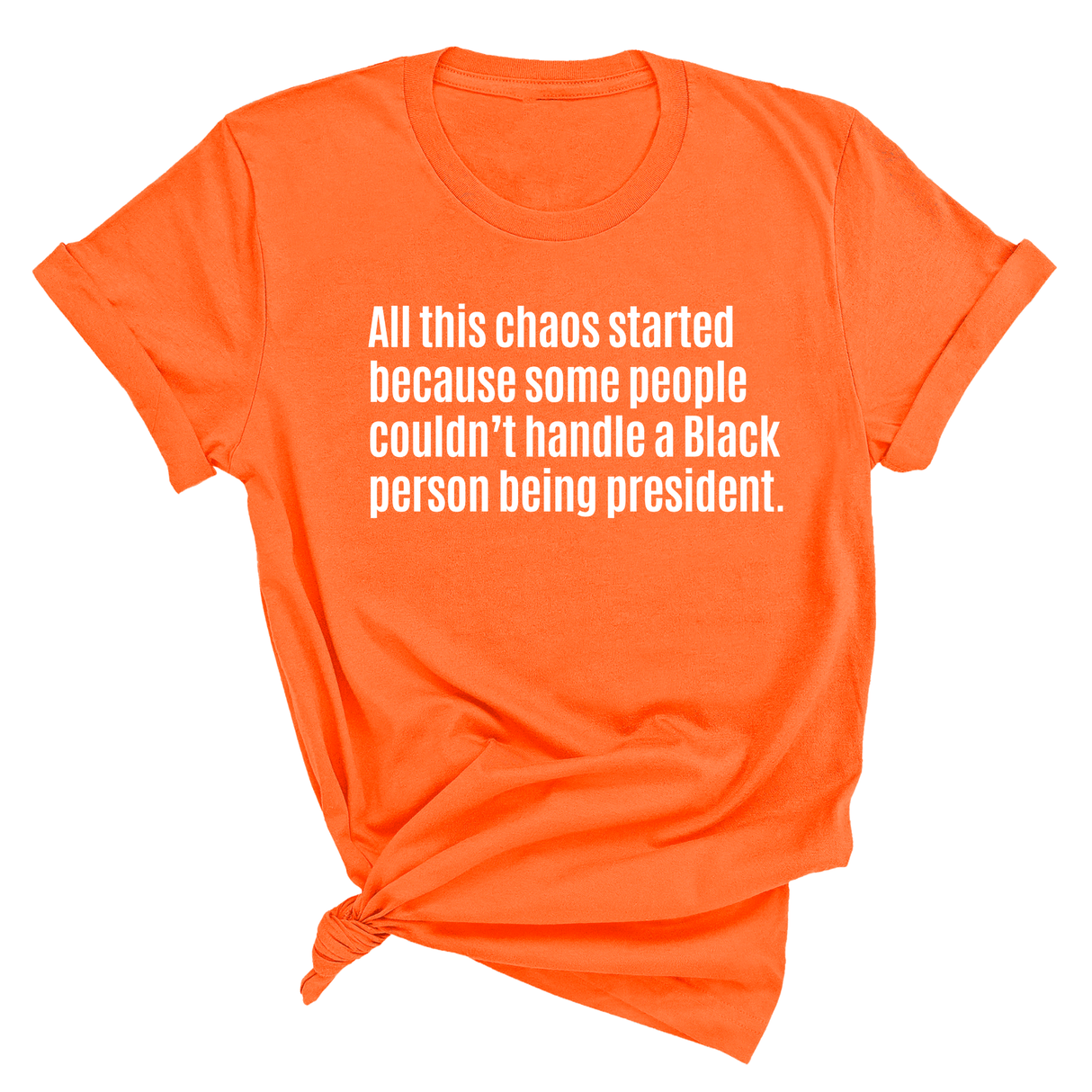 All This Chaos Started Because Some People Couldn’t Handle a Black Person Being President Unisex Tee-T-Shirt-The Original God Ain't Petty But I Am