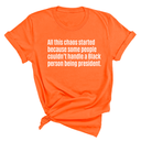 All This Chaos Started Because Some People Couldn’t Handle a Black Person Being President Unisex Tee-T-Shirt-The Original God Ain't Petty But I Am