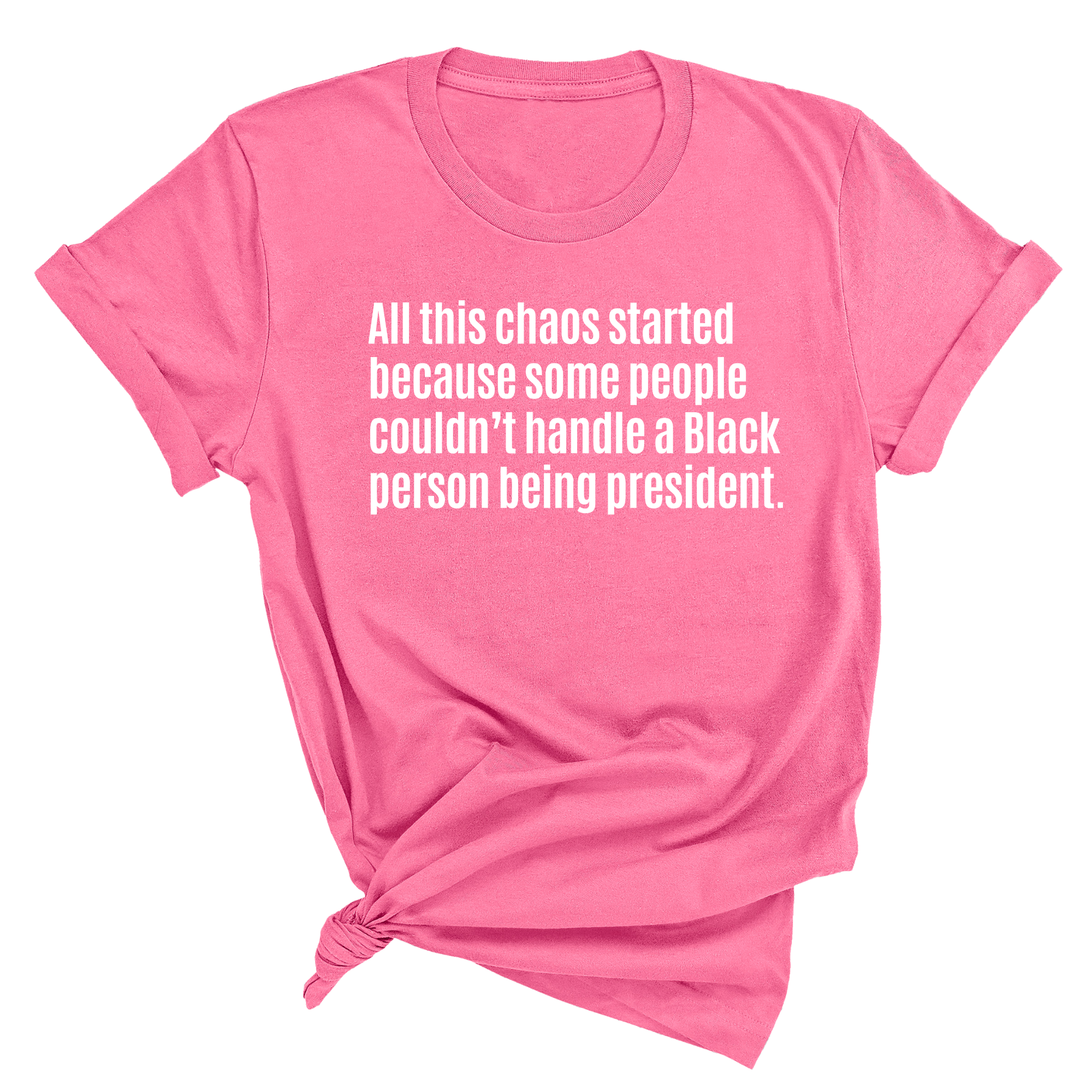 All This Chaos Started Because Some People Couldn’t Handle a Black Person Being President Unisex Tee-T-Shirt-The Original God Ain't Petty But I Am