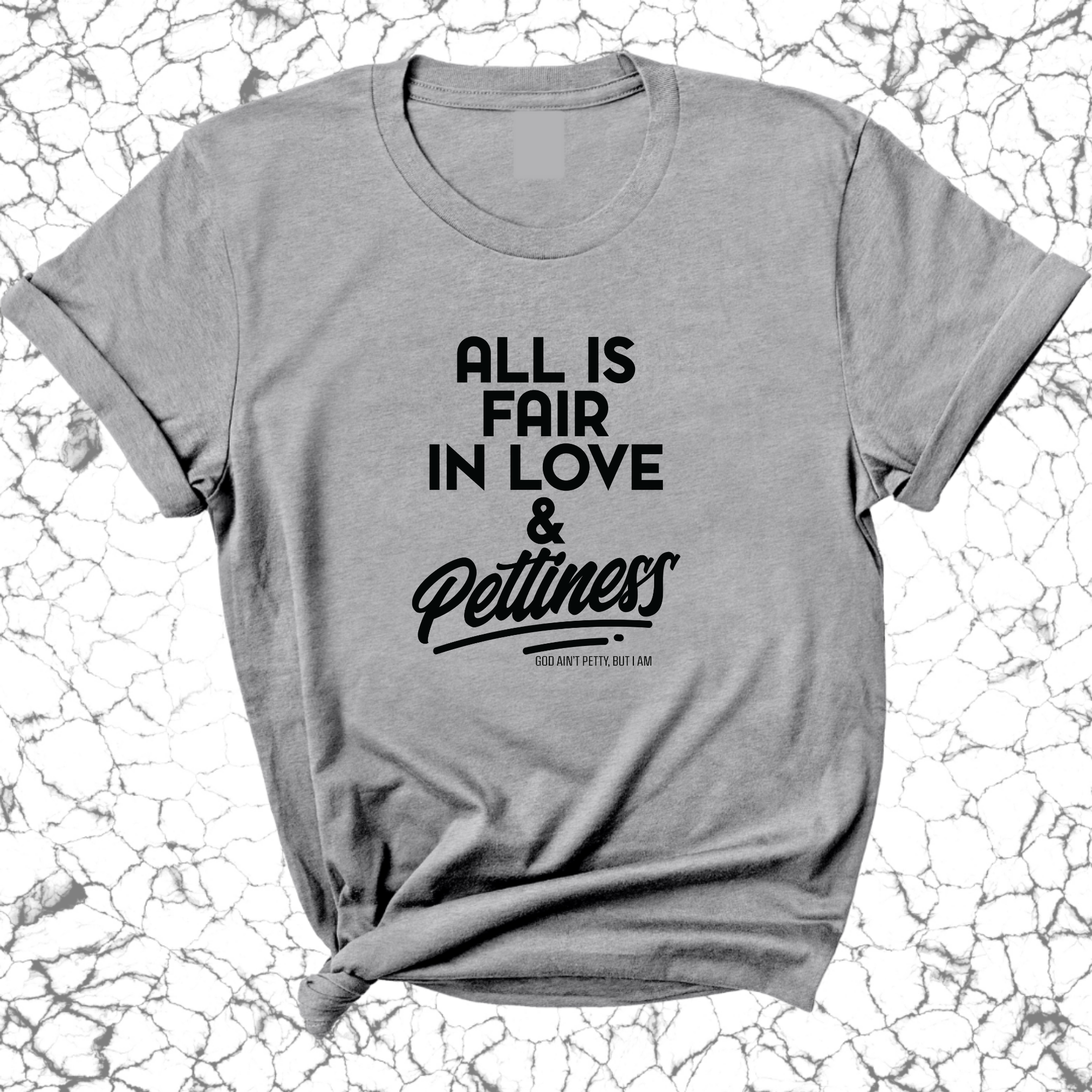All is Fair in Love & Pettiness Unisex Tee-T-Shirt-The Original God Ain't Petty But I Am